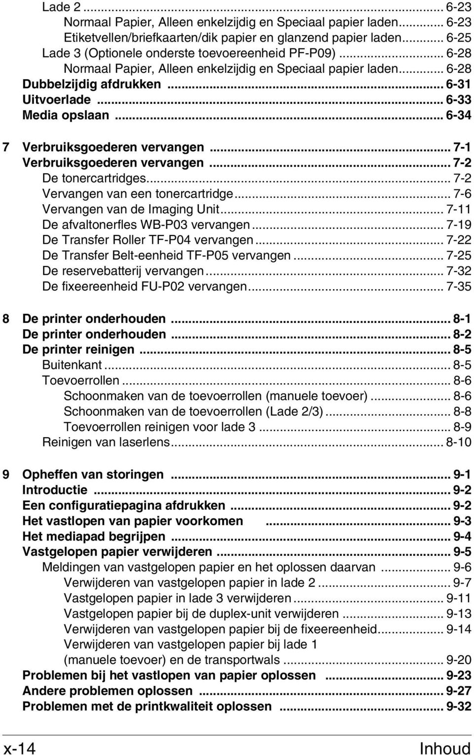 .. 6-34 7 Verbruiksgoederen vervangen... 7-1 Verbruiksgoederen vervangen... 7-2 De tonercartridges... 7-2 Vervangen van een tonercartridge... 7-6 Vervangen van de Imaging Unit.