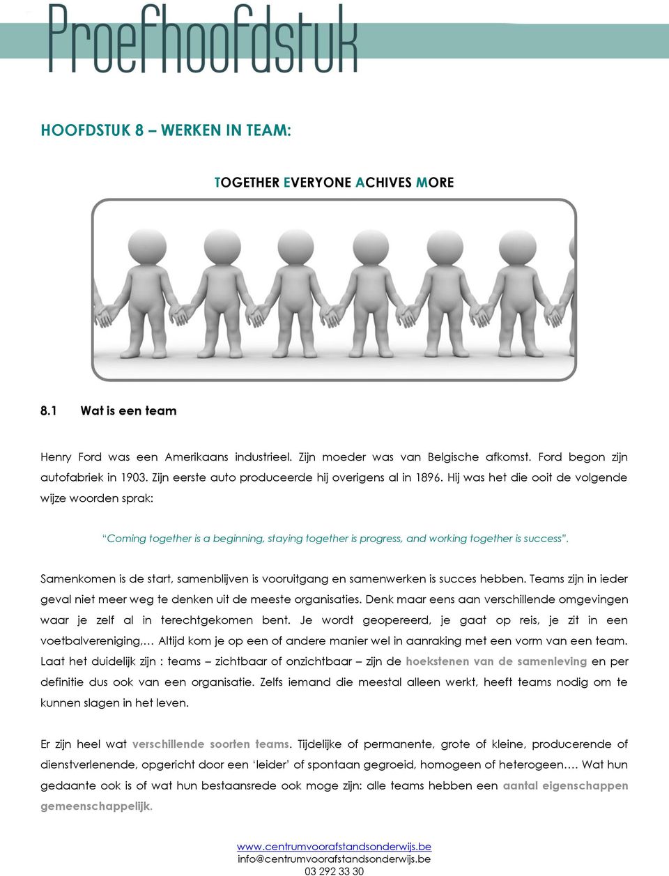 Hij was het die ooit de volgende wijze woorden sprak: Coming together is a beginning, staying together is progress, and working together is success.