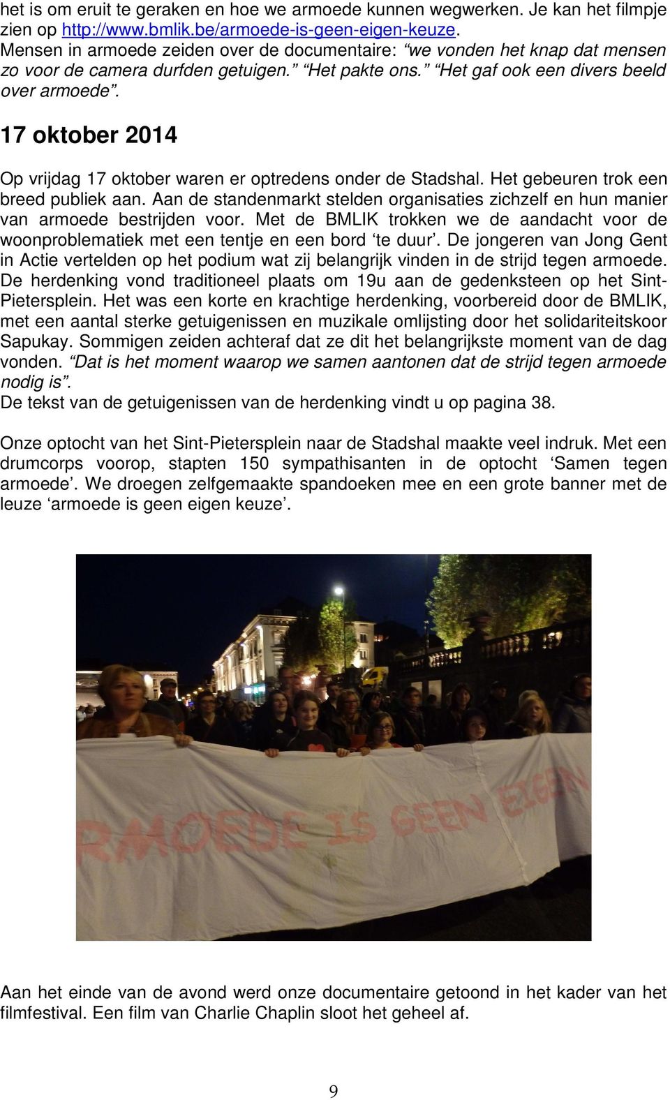 17 oktober 2014 Op vrijdag 17 oktober waren er optredens onder de Stadshal. Het gebeuren trok een breed publiek aan.