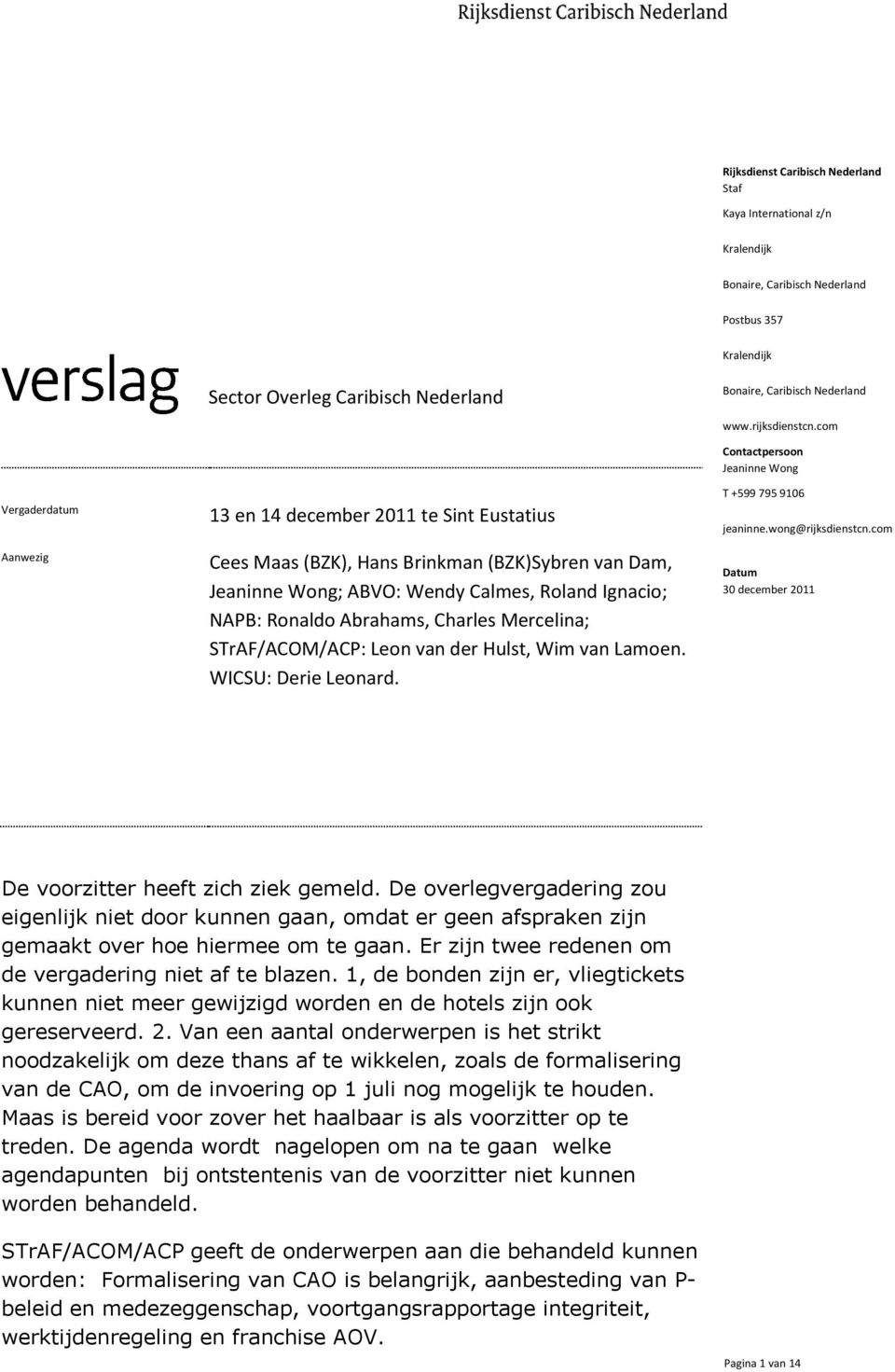 Mercelina; STrAF/ACOM/ACP: Leon van der Hulst, Wim van Lamoen. WICSU: Derie Leonard. www.rijksdienstcn.com Contactpersoon Jeaninne Wong T +599 795 906 jeaninne.wong@rijksdienstcn.