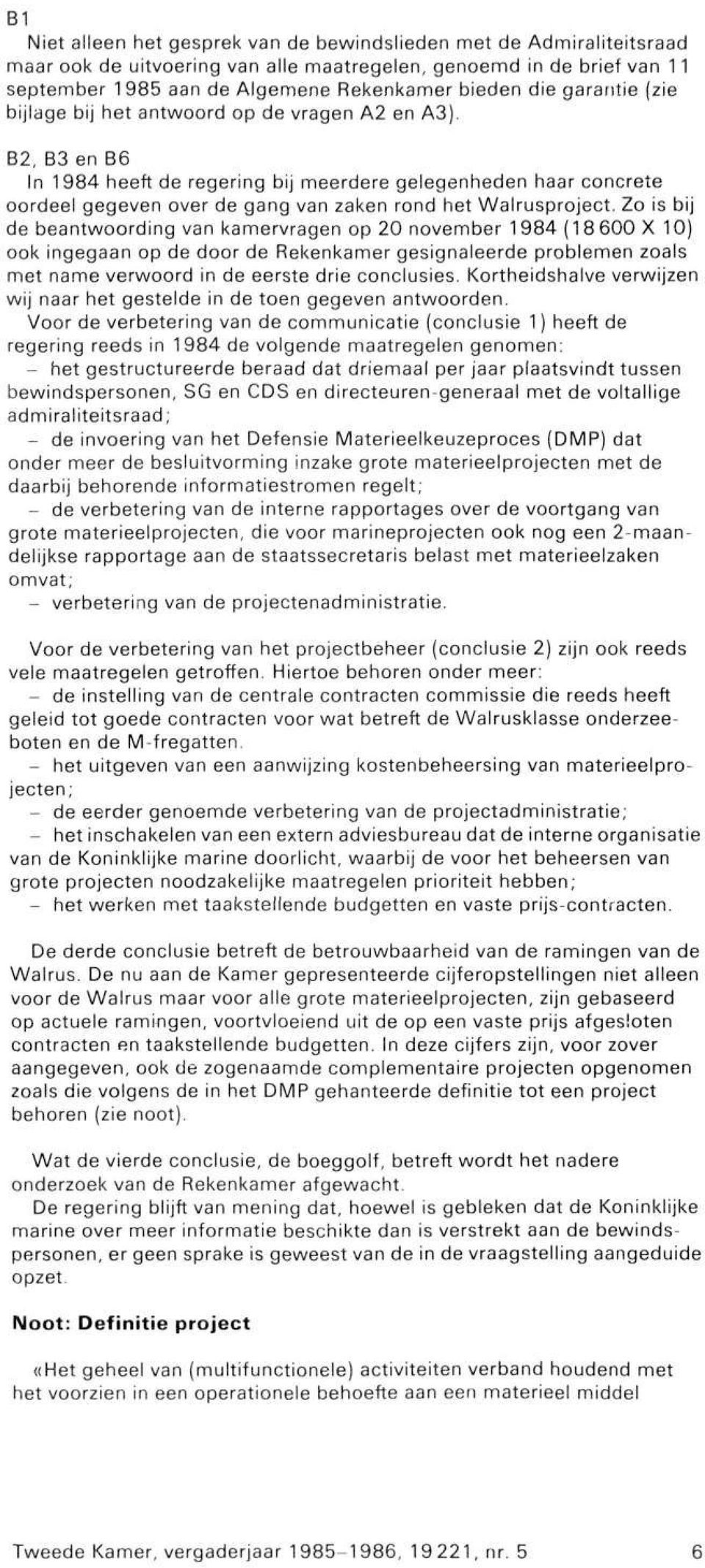 B2, B3 en B6 In 1984 heeft de regering bij meerdere gelegenheden haar concrete oordeel gegeven over de gang van zaken rond het Walrusproject.