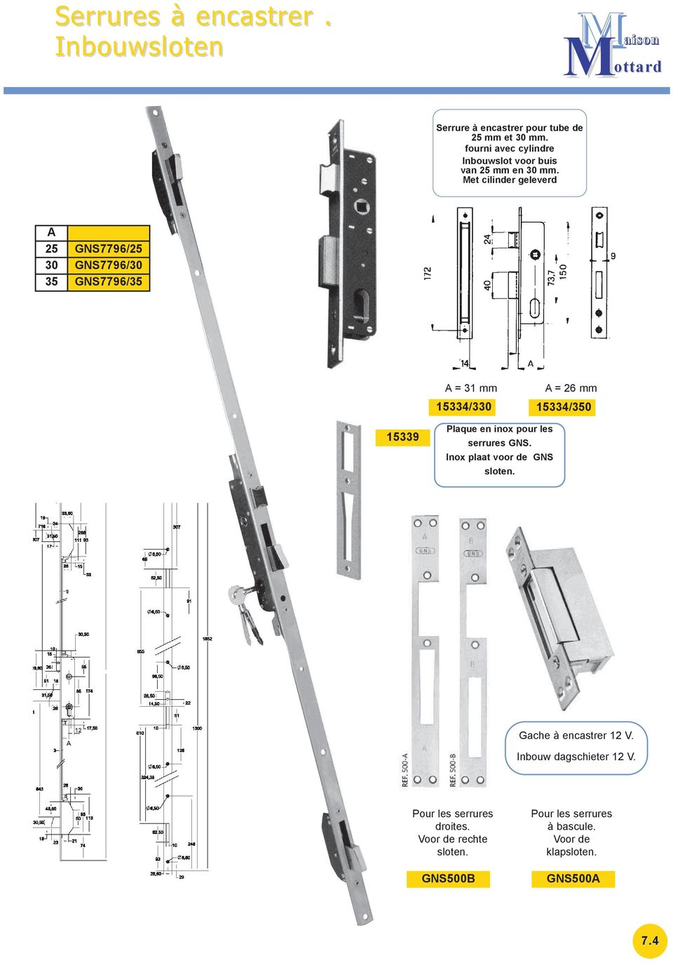 Met cilinder geleverd 25 30 35 GNS7796/25 GNS7796/30 GNS7796/35 = 31 mm = 26 mm 15334/330 15334/350 15339 Plaque en inox