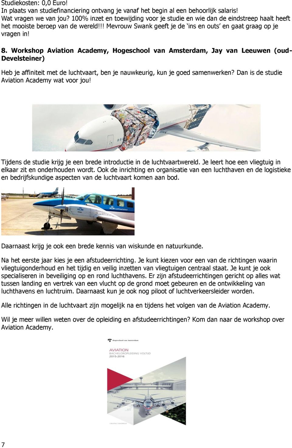 Workshop Aviation Academy, Hogeschool van Amsterdam, Jay van Leeuwen (oud- Develsteiner) Heb je affiniteit met de luchtvaart, ben je nauwkeurig, kun je goed samenwerken?