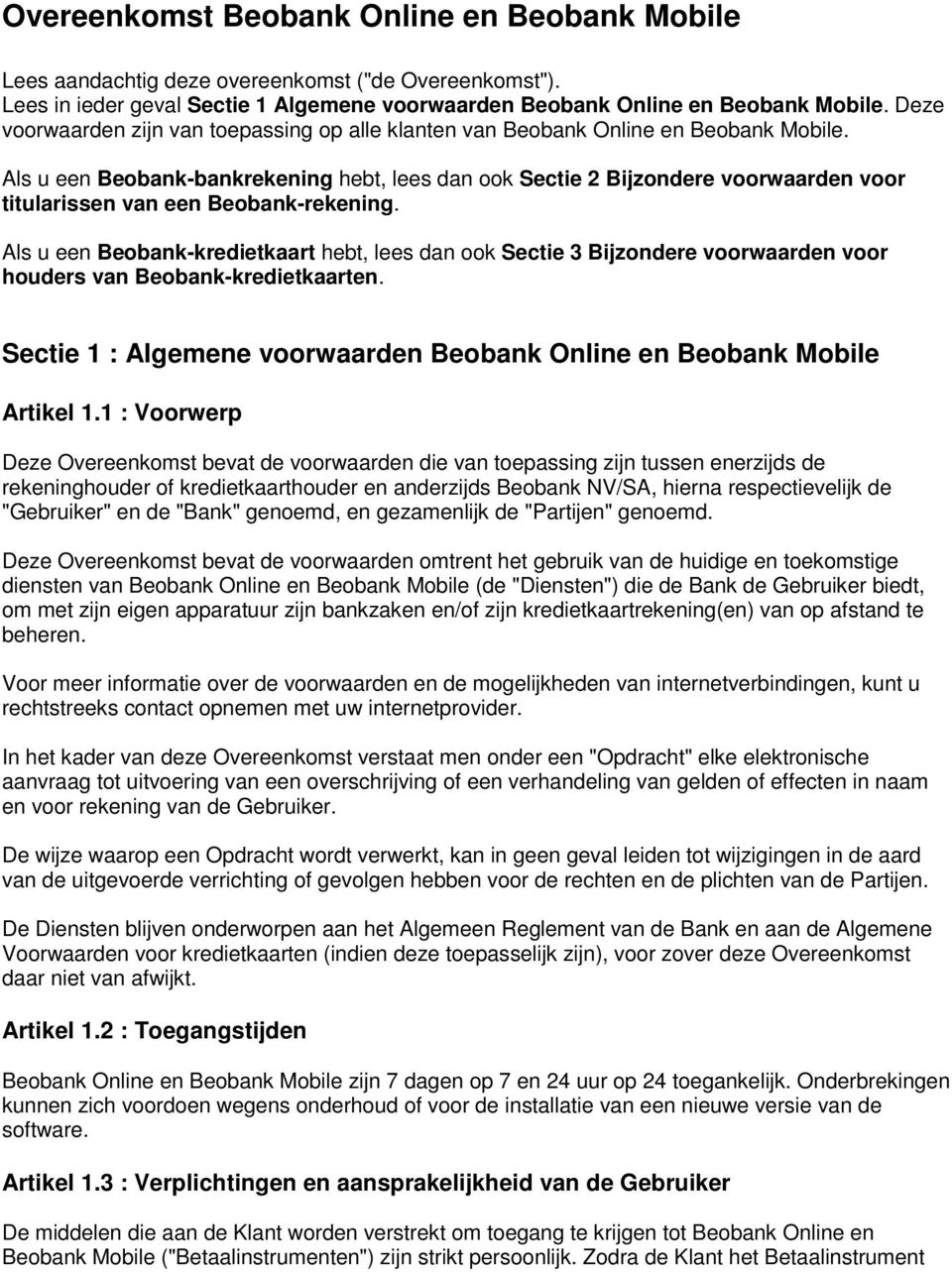 Als u een Beobank-bankrekening hebt, lees dan ook Sectie 2 Bijzondere voorwaarden voor titularissen van een Beobank-rekening.