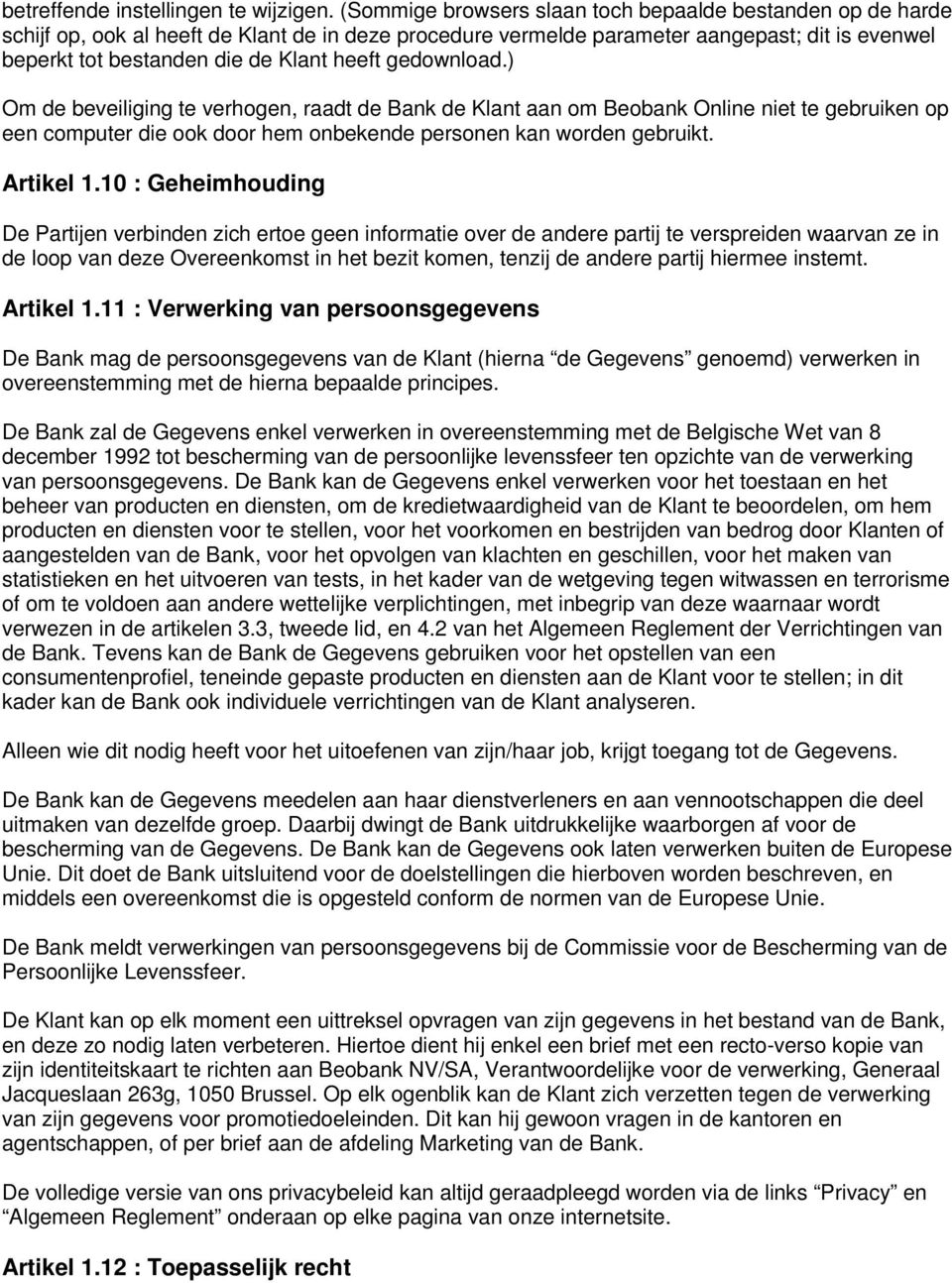 gedownload.) Om de beveiliging te verhogen, raadt de Bank de Klant aan om Beobank Online niet te gebruiken op een computer die ook door hem onbekende personen kan worden gebruikt. Artikel 1.