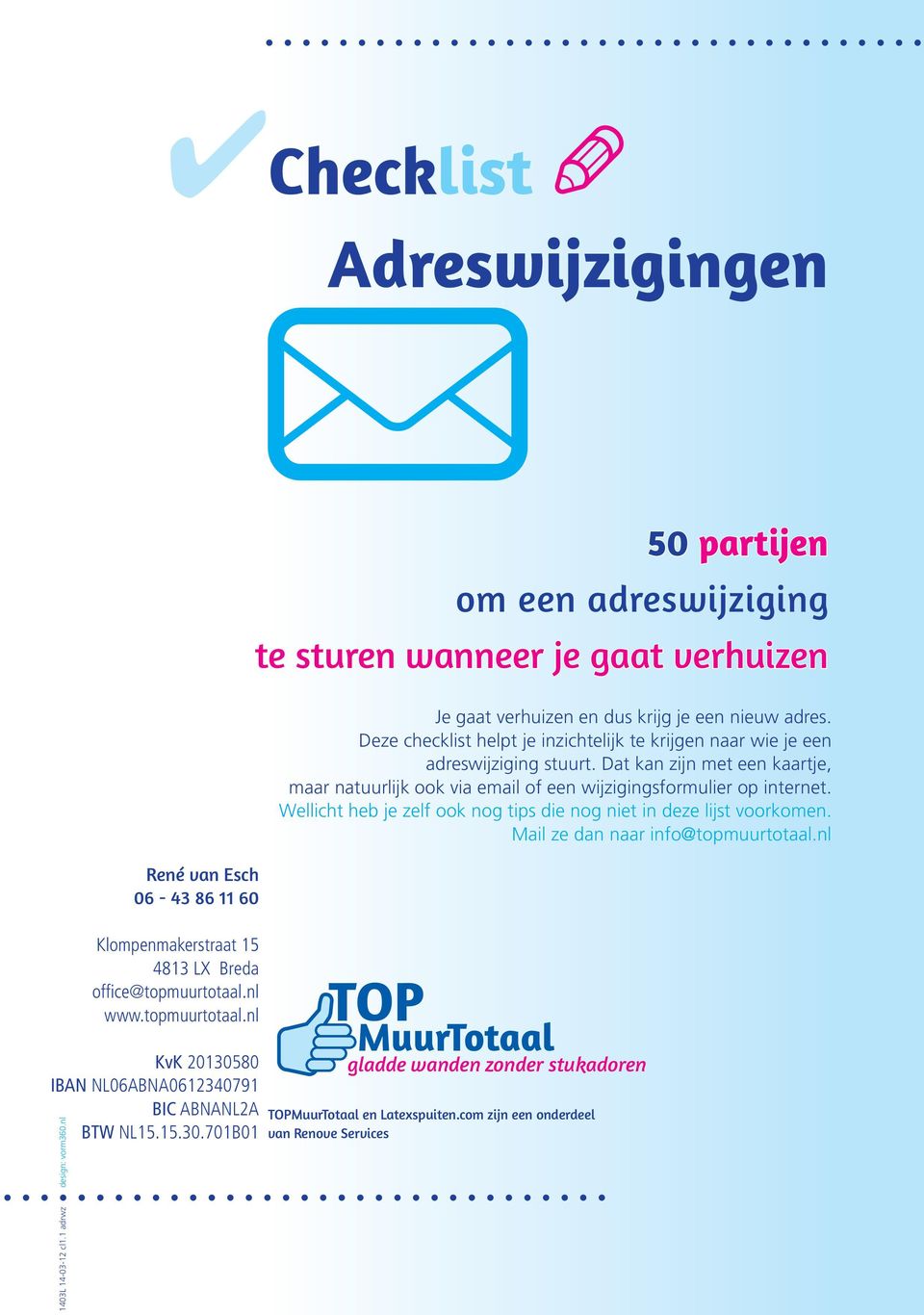 Dat kan zijn met een kaartje, maar natuurlijk ook via email of een wijzigingsformulier op internet. Wellicht heb je zelf ook nog tips die nog niet in deze lijst voorkomen.