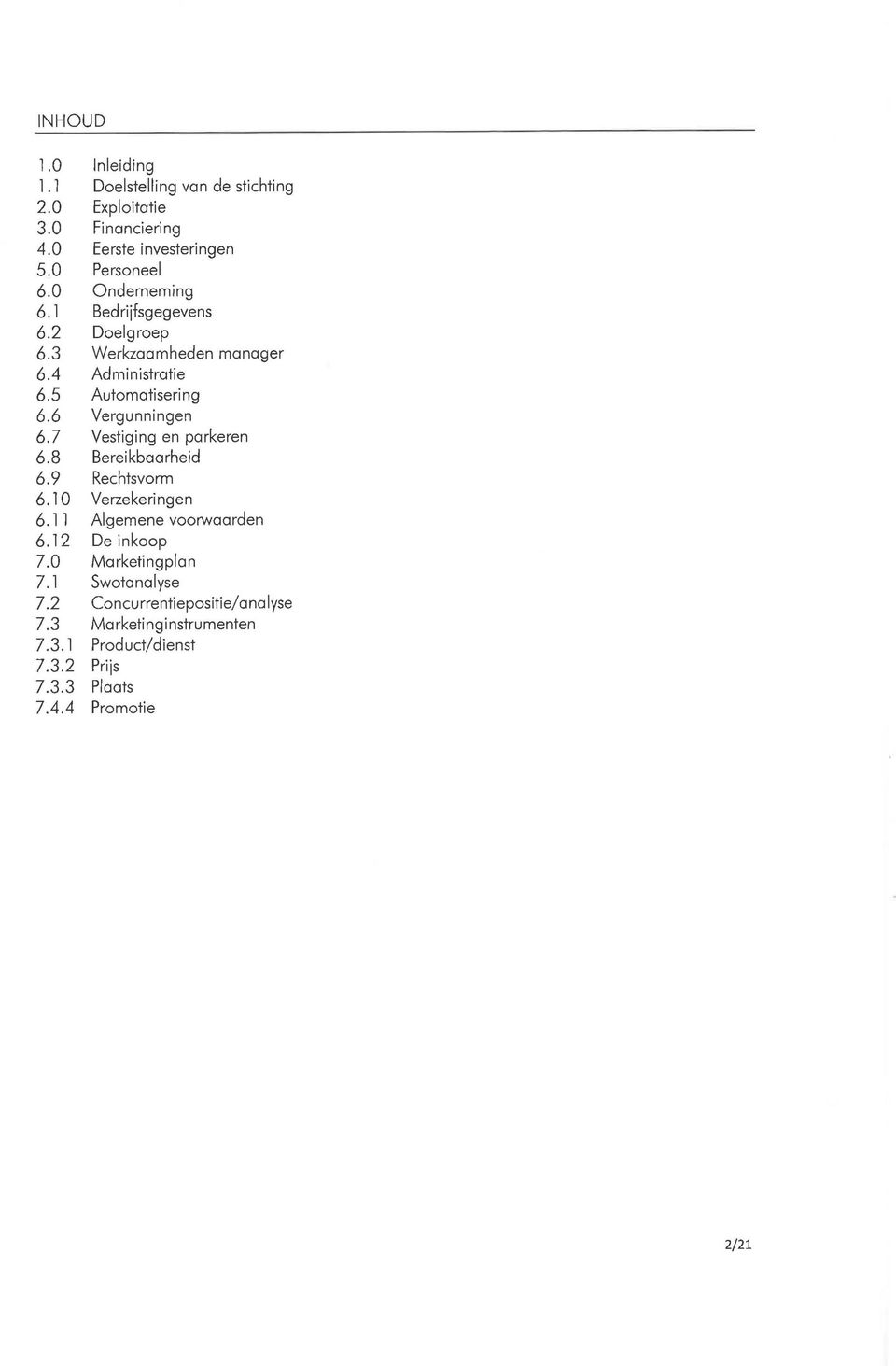 7 Vestiging en parkeren 6.8 Bereikbaarheid 6.9 Rechtsvorm 6.10 Verzekeringen 6.1 1 Algemene voorwaarden 6.12 De inkoop 7.