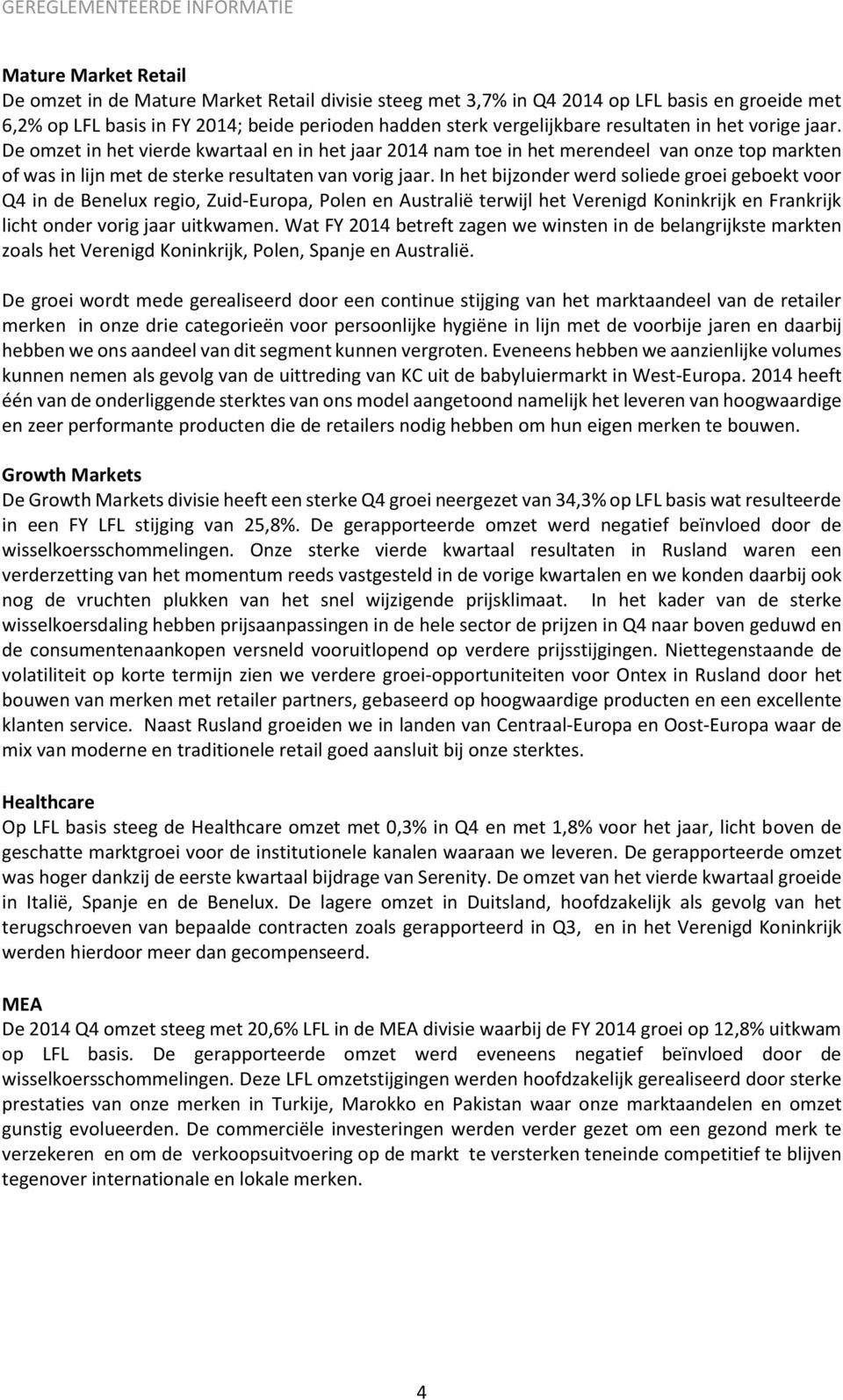 In het bijzonder werd soliede groei geboekt voor Q4 in de Benelux regio, Zuid-Europa, Polen en Australië terwijl het Verenigd Koninkrijk en Frankrijk licht onder vorig jaar uitkwamen.