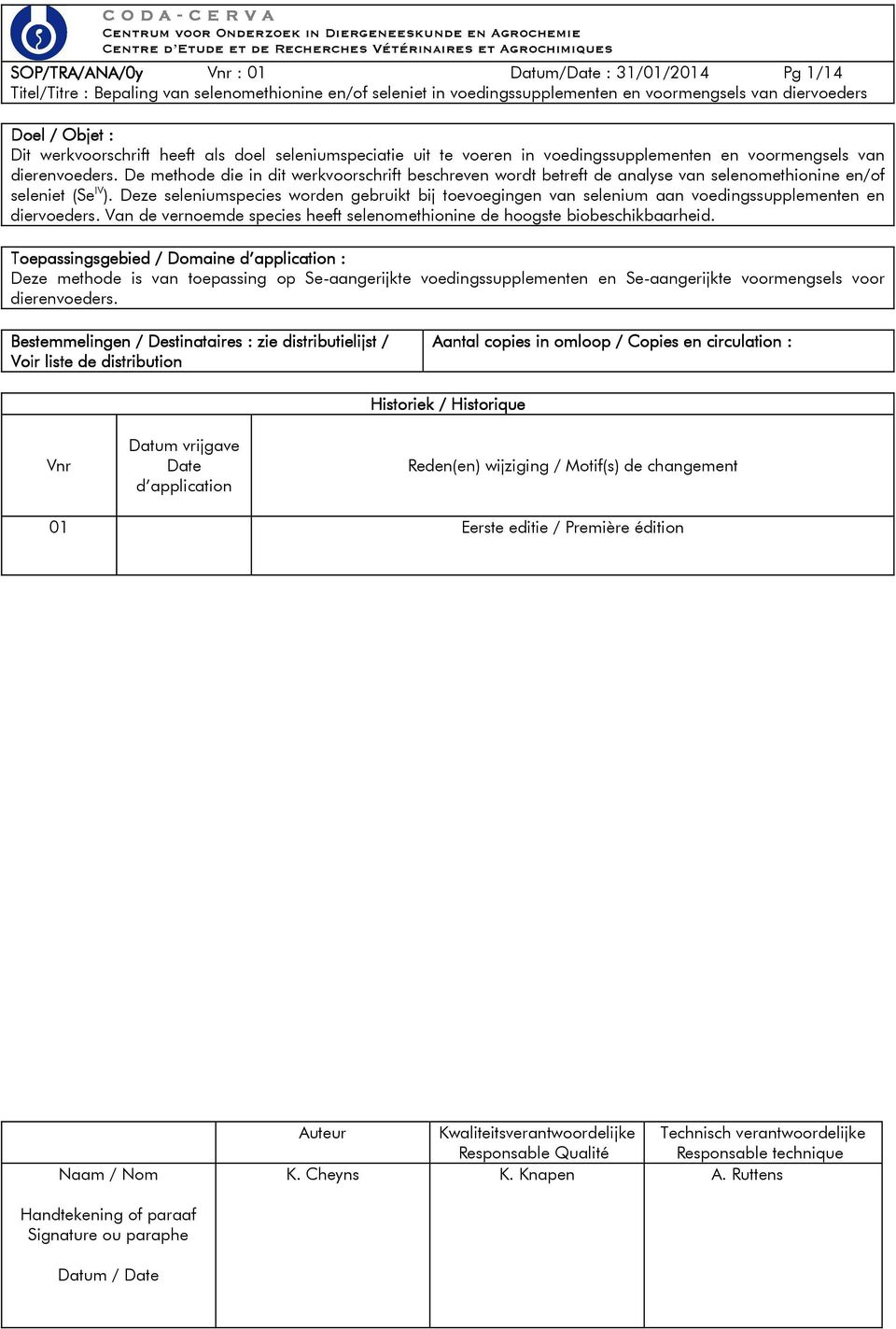 De methode die in dit werkvoorschrift beschreven wordt betreft de analyse van selenomethionine en/of seleniet (Se IV ).