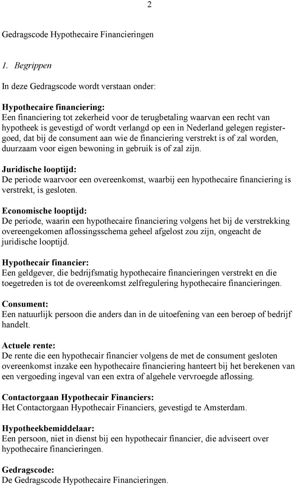 een in Nederland gelegen registergoed, dat bij de consument aan wie de financiering verstrekt is of zal worden, duurzaam voor eigen bewoning in gebruik is of zal zijn.