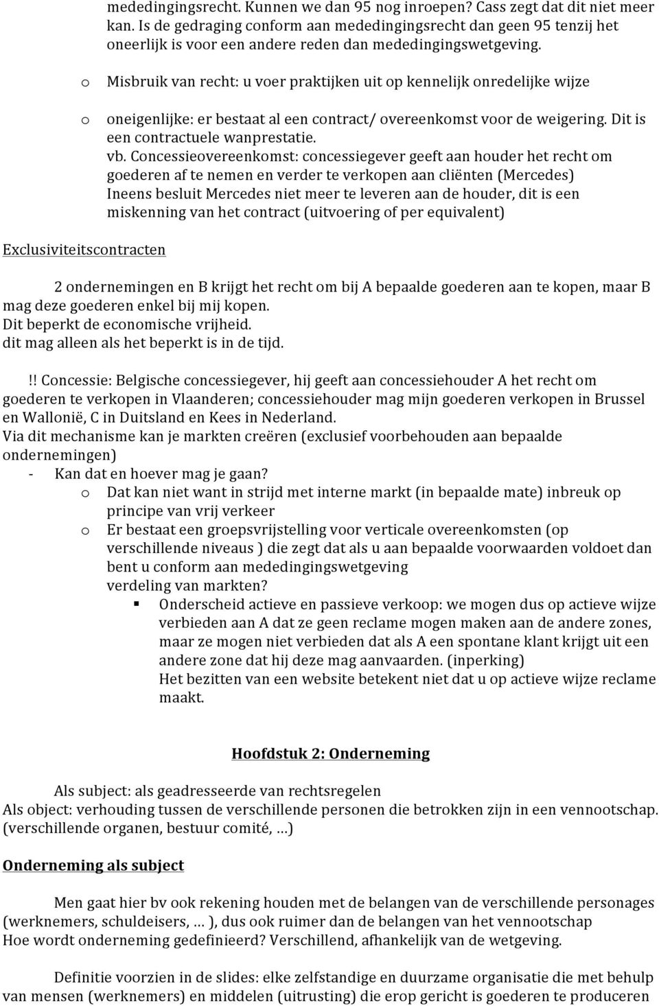 o o Misbruik van recht: u voer praktijken uit op kennelijk onredelijke wijze oneigenlijke: er bestaat al een contract/ overeenkomst voor de weigering. Dit is een contractuele wanprestatie. vb.