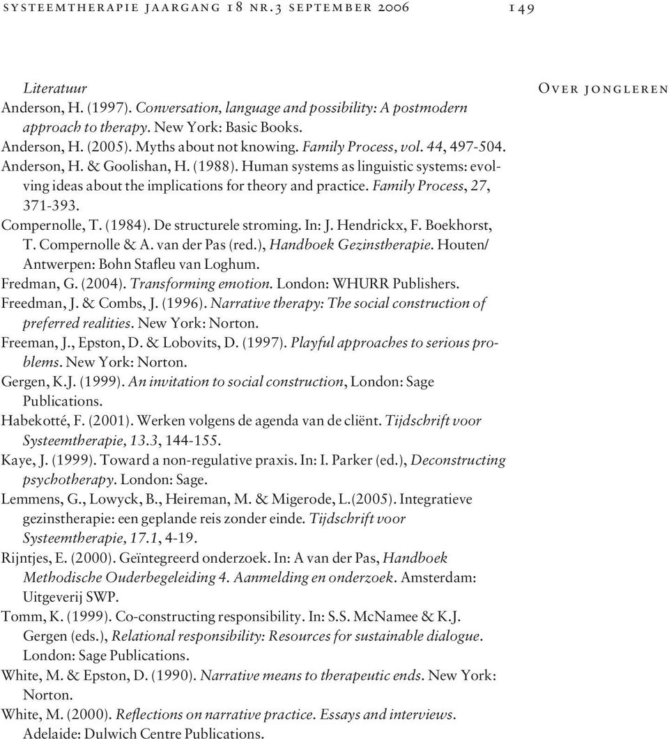 Family Process, 27, 371-393. Compernolle, T. (1984). De structurele stroming. In: J. Hendrickx, F. Boekhorst, T. Compernolle & A. van der Pas (red.), Handboek Gezinstherapie.