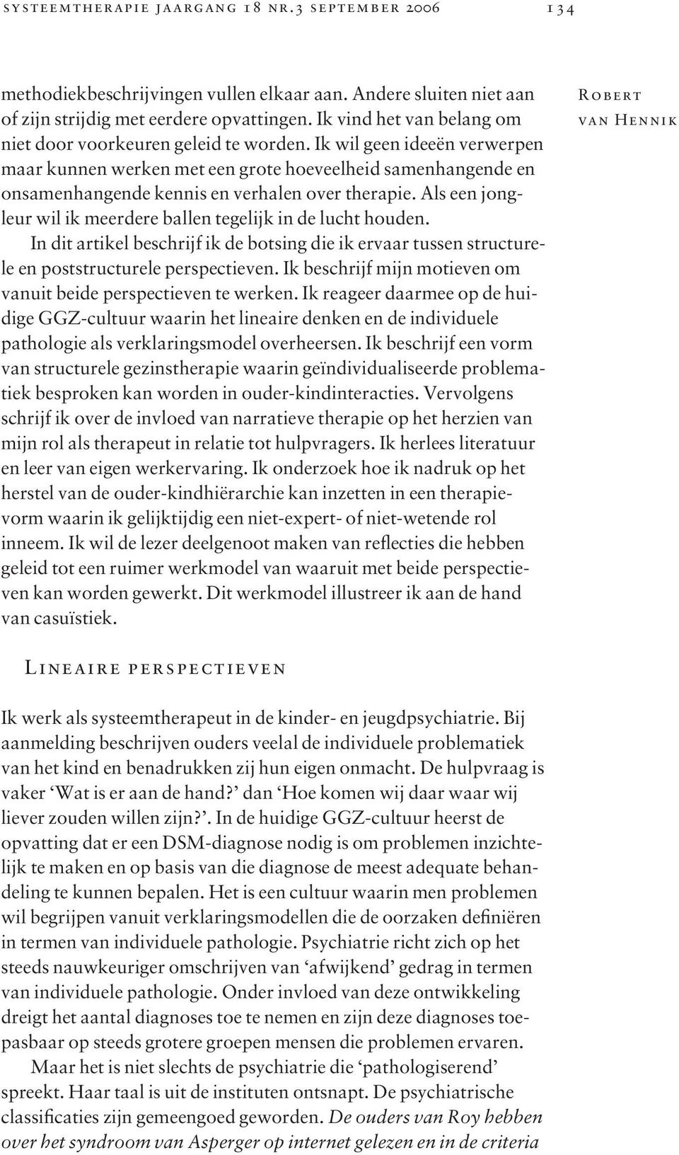 Ik wil geen ideeën verwerpen maar kunnen werken met een grote hoeveelheid samenhangende en onsamenhangende kennis en verhalen over therapie.