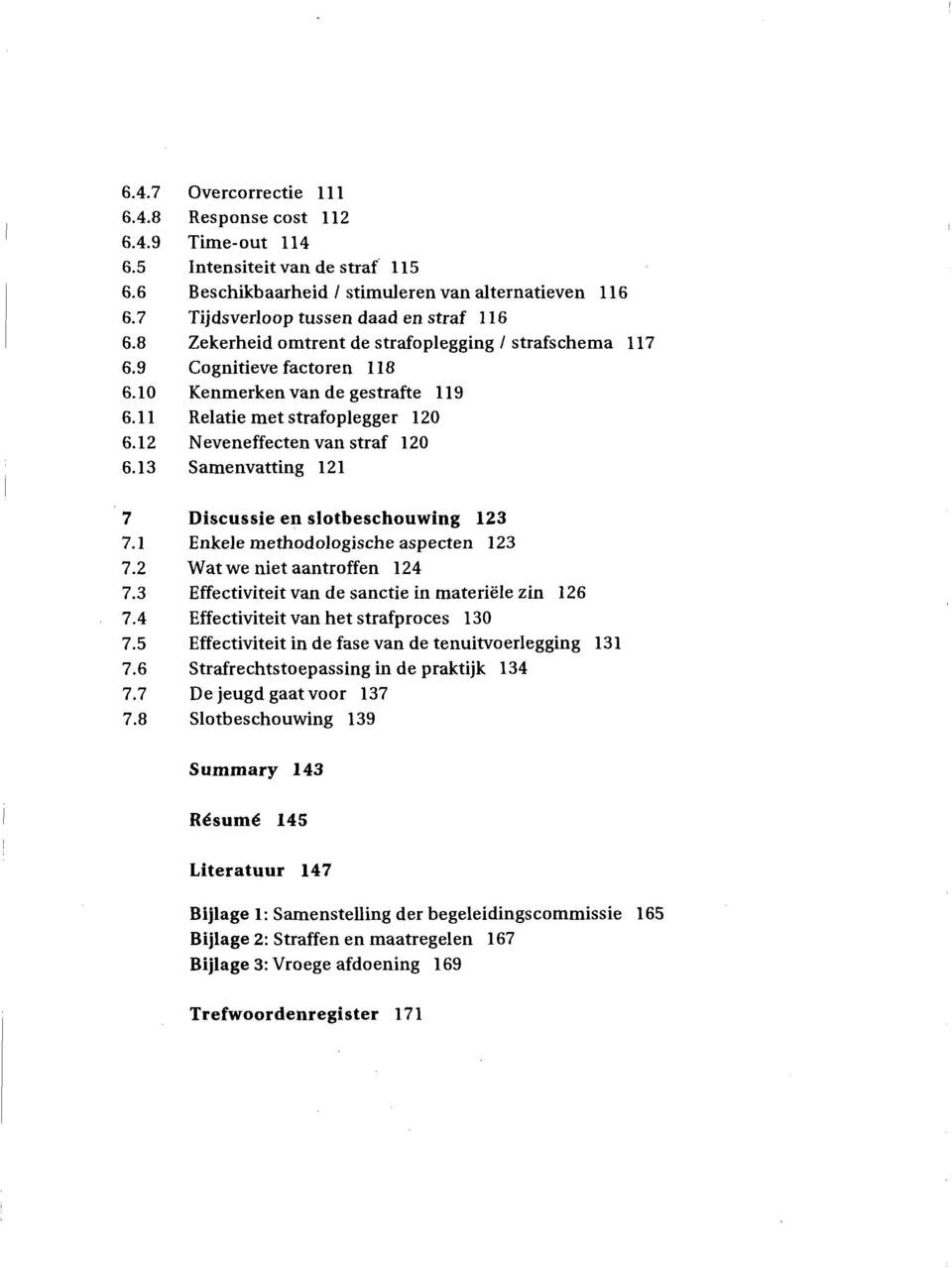 13 Samenvatting 121 7 Discussie en slotbeschouwing 123 7.1 Enkele methodologische aspecten 123 7.2 Wat we niet aantroffen 124 7.3 Effectiviteit van de sanctie in materiële zin 126 7.