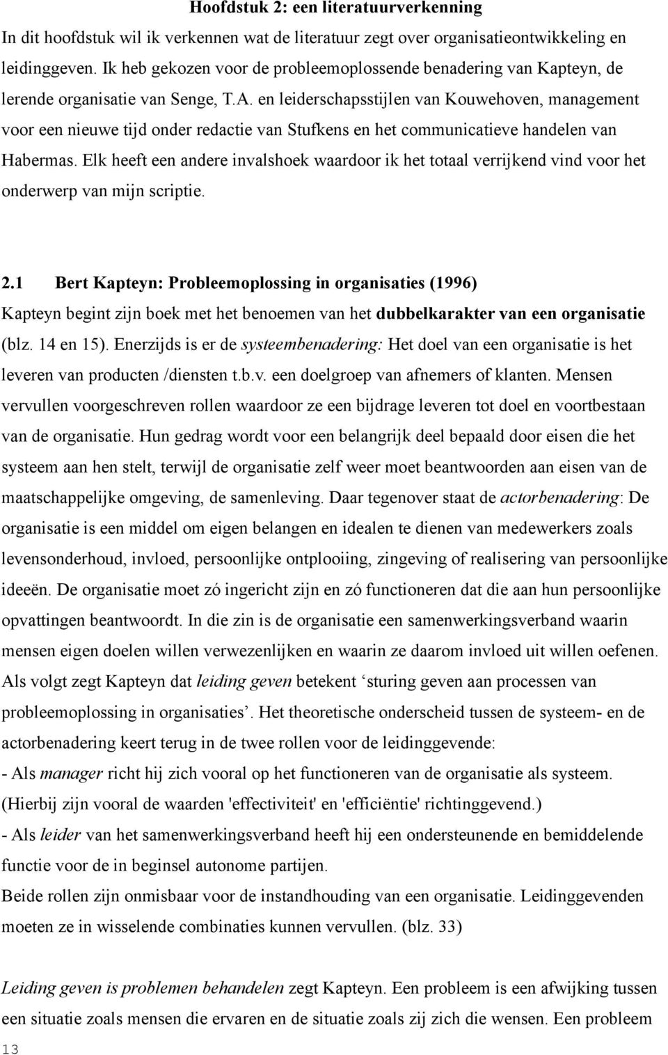 en leiderschapsstijlen van Kouwehoven, management voor een nieuwe tijd onder redactie van Stufkens en het communicatieve handelen van Habermas.