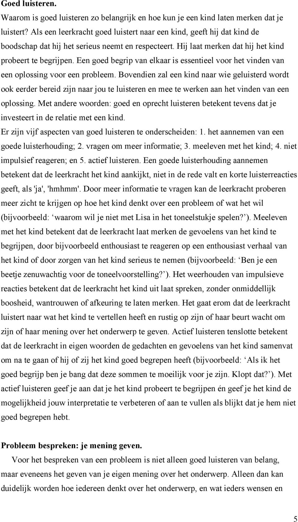 Een goed begrip van elkaar is essentieel voor het vinden van een oplossing voor een probleem.