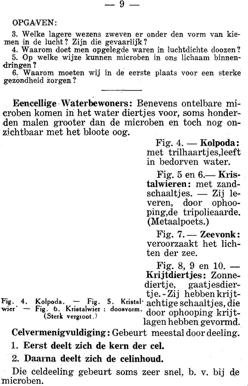 Eencellige Waterbewoners: Benevens ontelbare mi -croben komen in het water diertjes voor, soms honderden malen grooter dan de microben en toch nog onzkhtbaar met het bloote oog. Fig. 4.