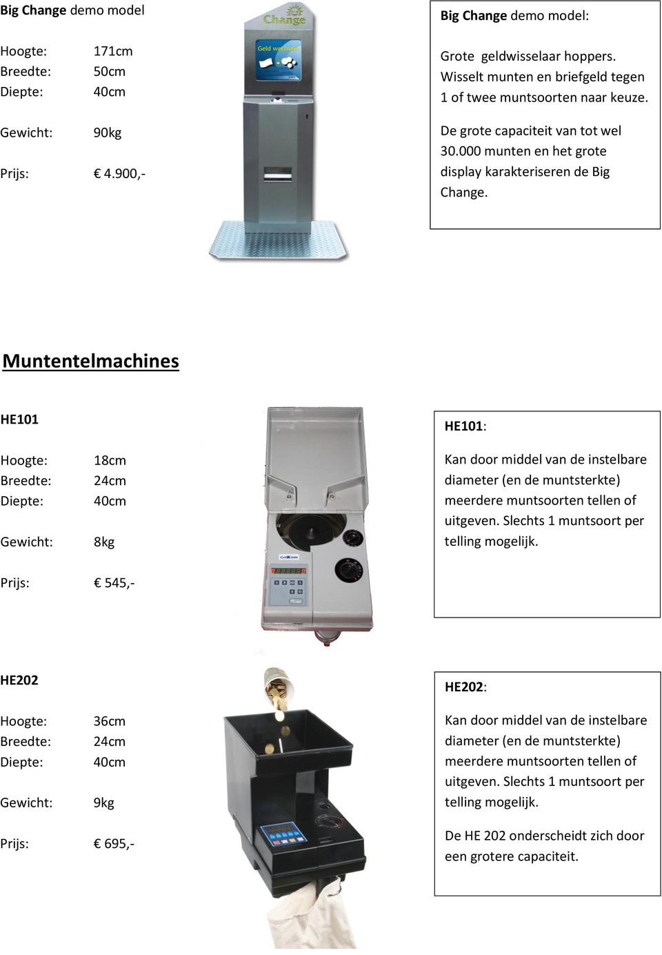 Muntentelmachines HE101 18cm 24cm 40cm 8kg HE101: Kan door middel van de instelbare diameter (en de muntsterkte) meerdere muntsoorten tellen of uitgeven.