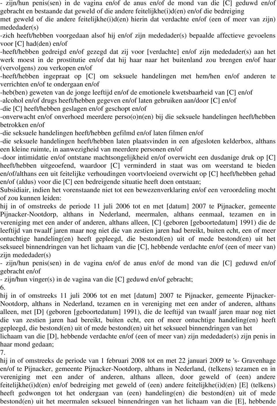 had(den) en/of -heeft/hebben gedreigd en/of gezegd dat zij voor [verdachte] en/of zijn mededader(s) aan het werk moest in de prostitutie en/of dat hij haar naar het buitenland zou brengen en/of haar