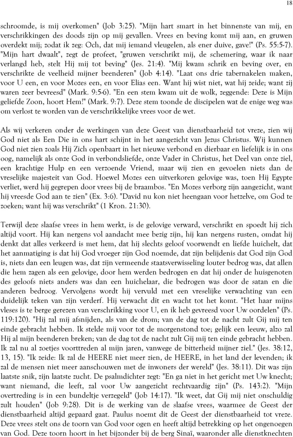 "Mijn hart dwaalt", zegt de profeet, "gruwen verschrikt mij, de schemering, waar ik naar verlangd heb, stelt Hij mij tot beving" (Jes. 21:4).