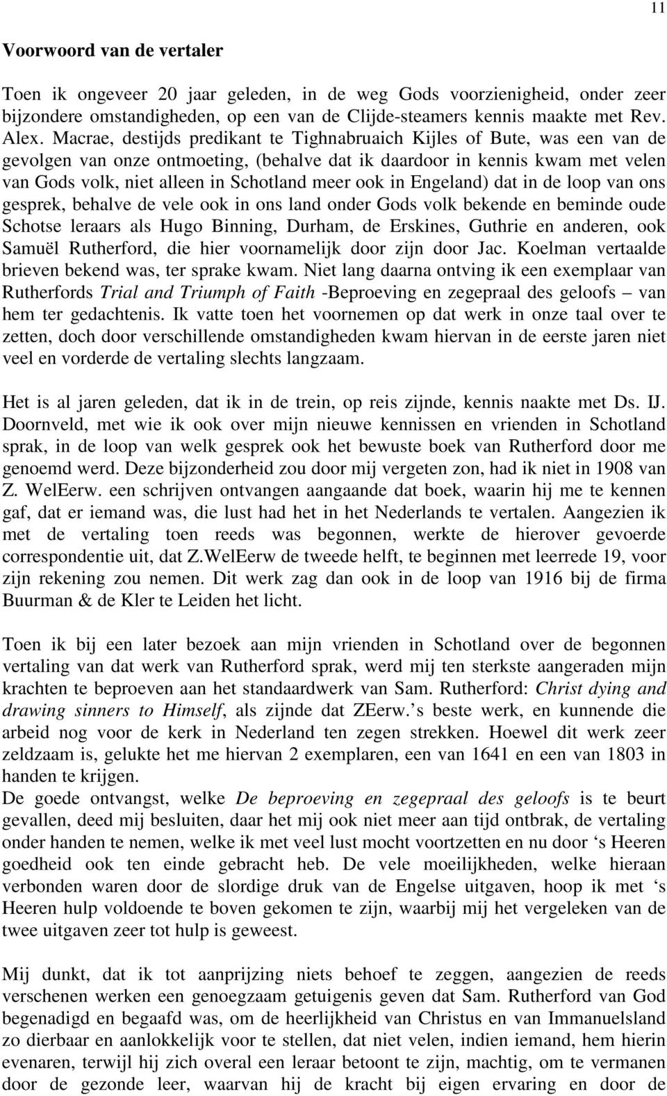 ook in Engeland) dat in de loop van ons gesprek, behalve de vele ook in ons land onder Gods volk bekende en beminde oude Schotse leraars als Hugo Binning, Durham, de Erskines, Guthrie en anderen, ook