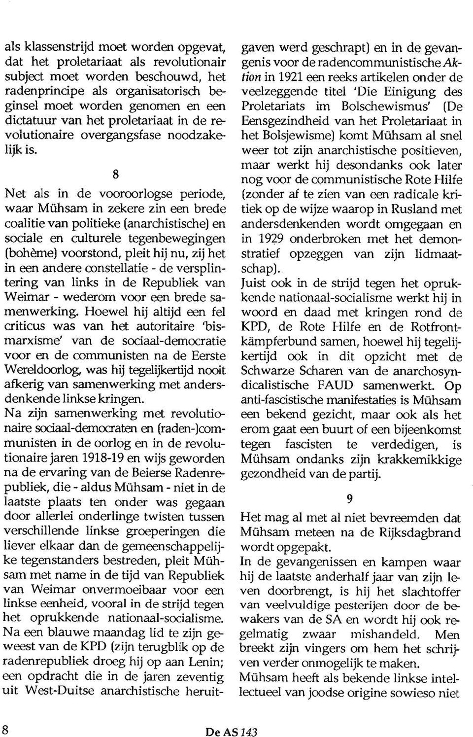 Net als in de vooroorlogse periode, waar Mühsam in zekere zin een brede coalitie van politieke (anarchistische) en sociale en culturele tegenbewegingen (bohème) voorstond, pleit hij nu, zij het in