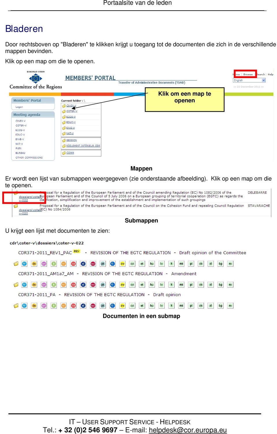 Klik om een map te openen Mappen Er wordt een lijst van submappen weergegeven (zie onderstaande