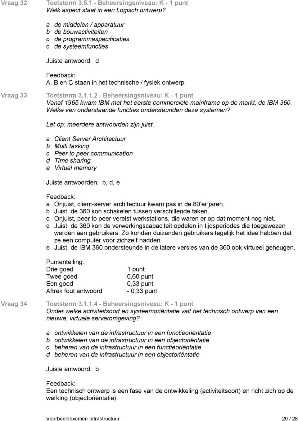 1.2 - Beheersingsniveau: K - Vanaf 1965 kwam IBM met het eerste commerciële mainframe op de markt, de IBM 360. Welke van onderstaande functies ondersteunden deze systemen?