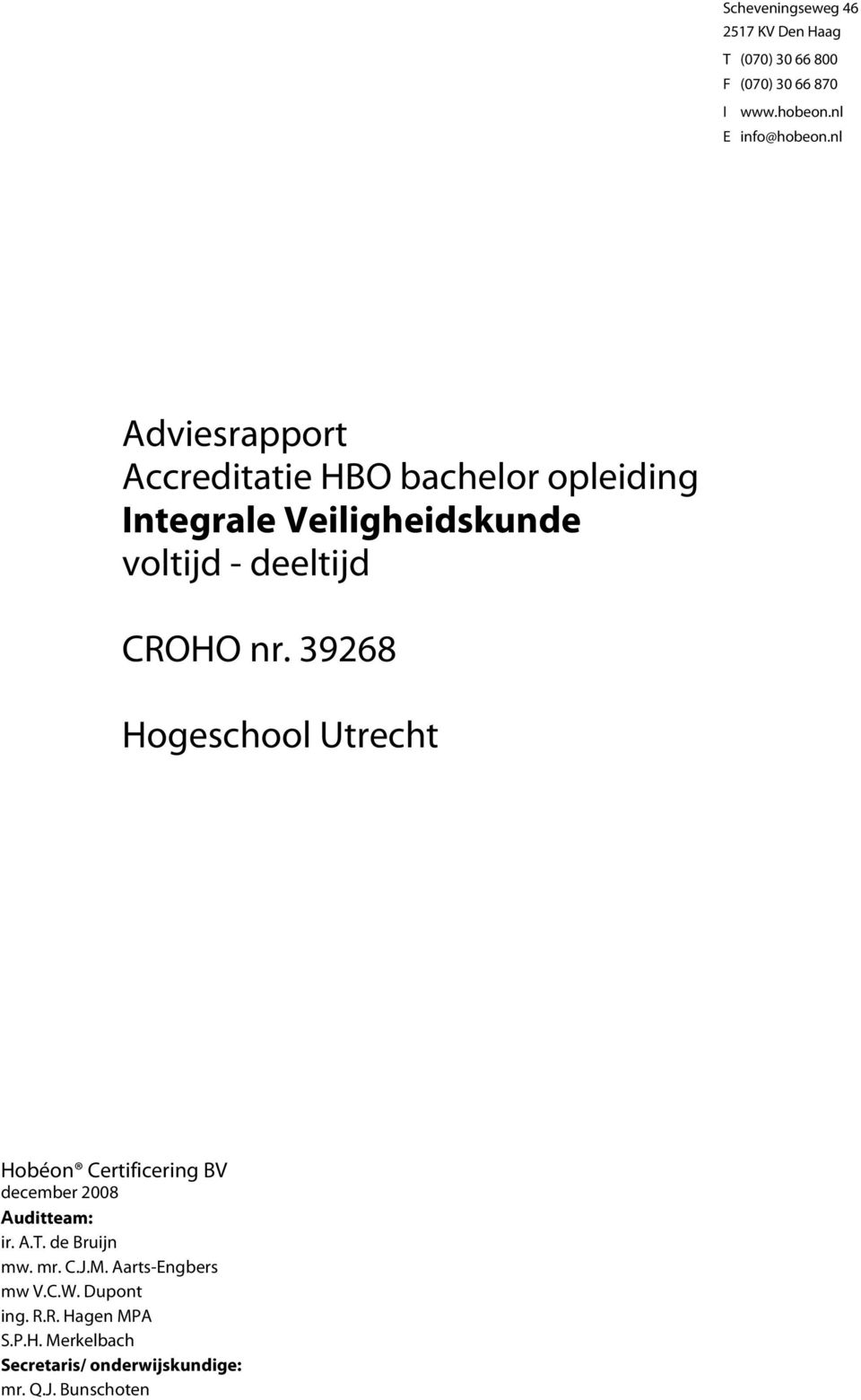 39268 Hogeschool Utrecht Hobéon Certificering BV december 2008 Auditteam: ir. A.T. de Bruijn mw. mr. C.J.M.