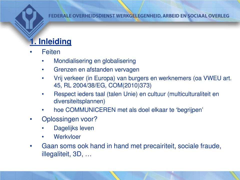 45, RL 2004/38/EG, COM(2010)373) Respect ieders taal (talen Unie) en cultuur (multiculturaliteit en