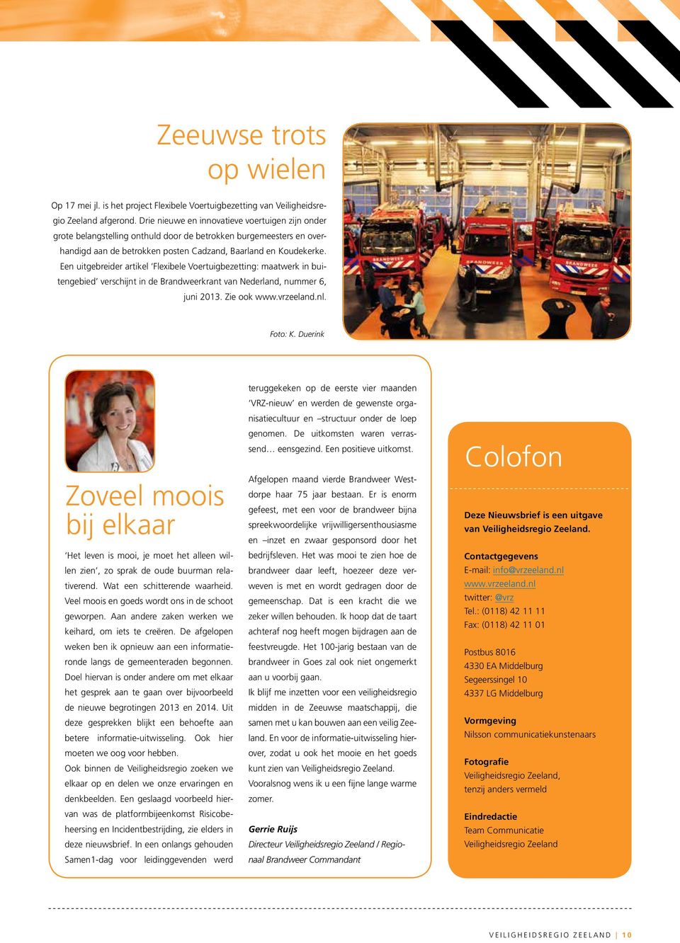 Een uitgebreider artikel Flexibele Voertuigbezetting: maatwerk in buitengebied verschijnt in de Brandweerkrant van Nederland, nummer 6, juni 2013. Zie ook www.vrzeeland.nl. Foto: K.