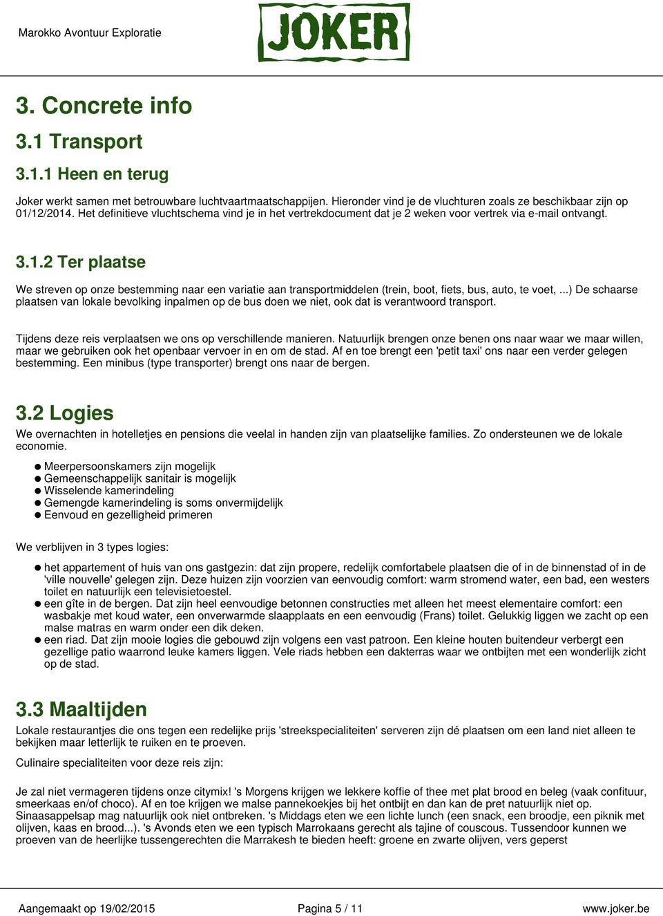 2 Ter plaatse We streven op onze bestemming naar een variatie aan transportmiddelen (trein, boot, fiets, bus, auto, te voet,.