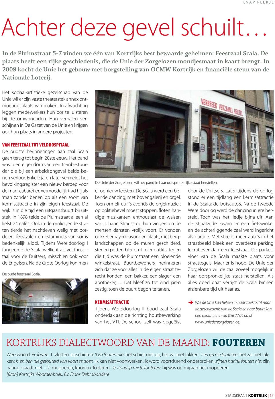 In 2009 kocht de Unie het gebouw met borgstelling van OCMW Kortrijk en financiële steun van de Nationale Loterij.