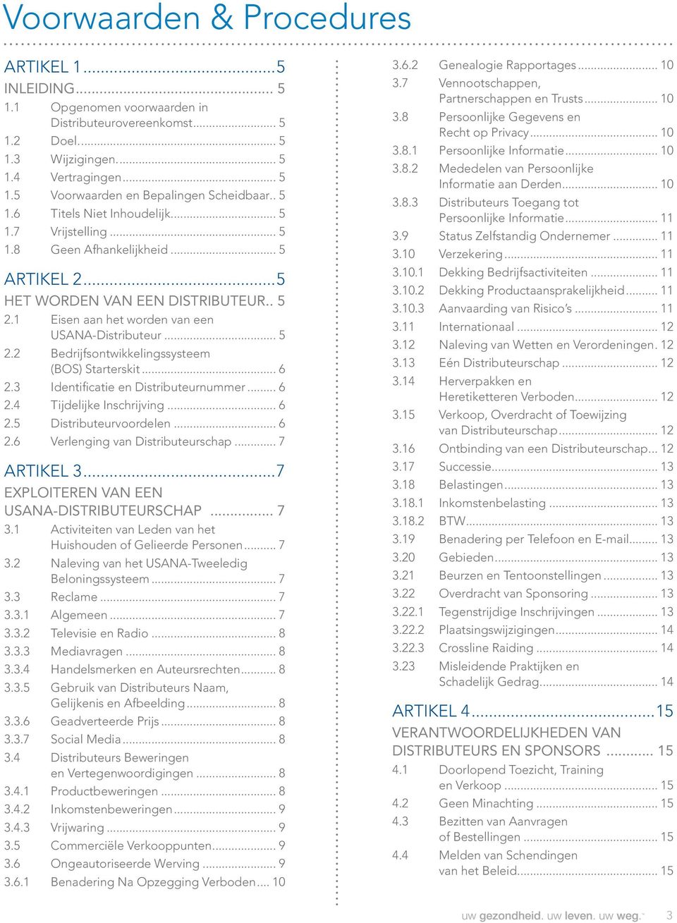 .. 6 2.3 Identificatie en Distributeurnummer... 6 2.4 Tijdelijke Inschrijving... 6 2.5 Distributeurvoordelen... 6 2.6 Verlenging van Distributeurschap... 7 ARTIKEL 3.