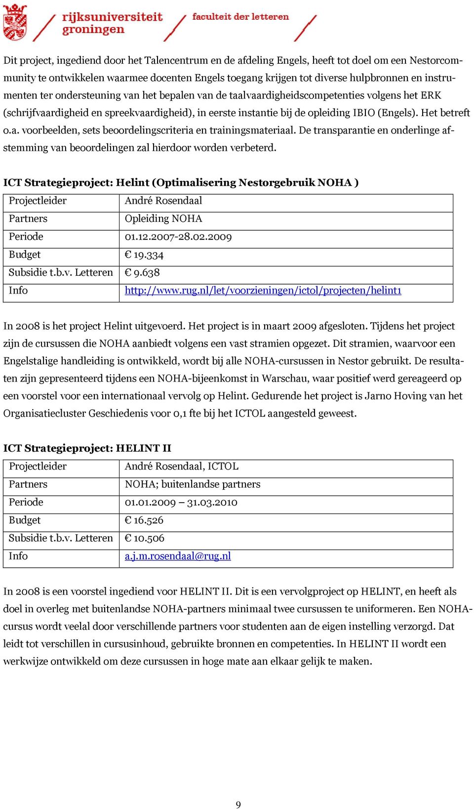 Het betreft o.a. voorbeelden, sets beoordelingscriteria en trainingsmateriaal. De transparantie en onderlinge afstemming van beoordelingen zal hierdoor worden verbeterd.