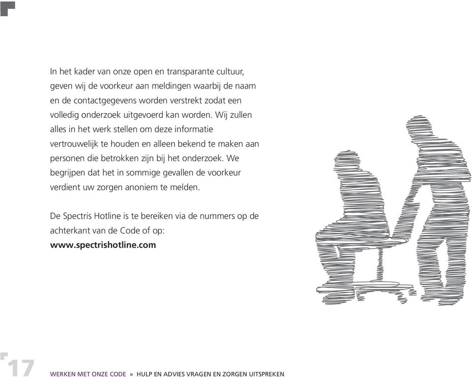 Wij zullen alles in het werk stellen om deze informatie vertrouwelijk te houden en alleen bekend te maken aan personen die betrokken zijn bij het