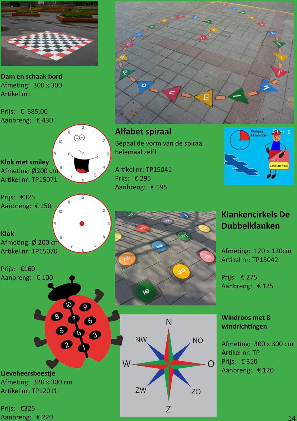 Artikel nr: TP15041 Prijs: 295 Aanbreng: 195 Klankencirkels De Dubbelklanken Afmeting: 120 x 120cm Artikel nr: TP15042 Prijs: 275 Aanbreng: 125 Stap