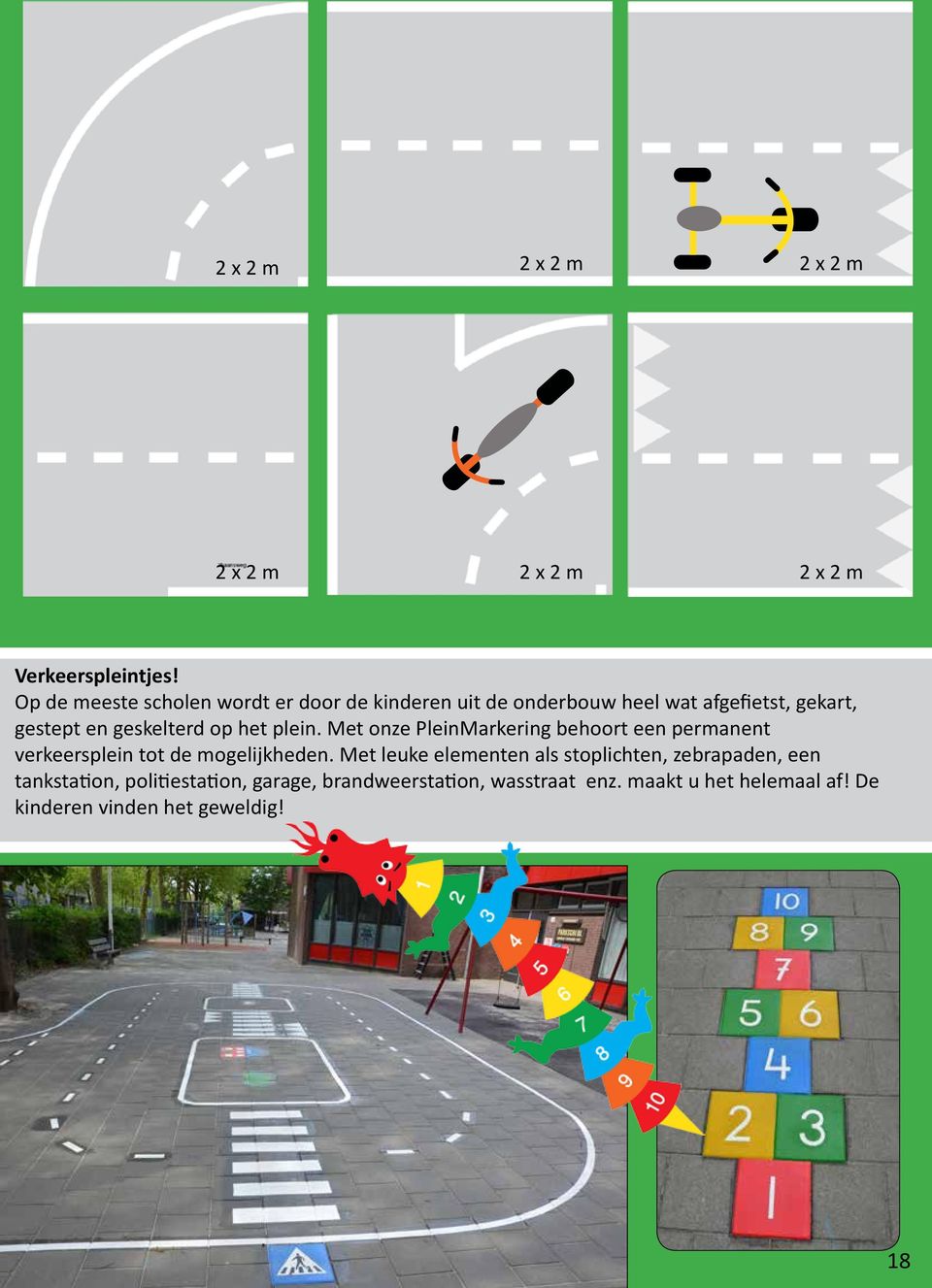 op het plein. Met onze PleinMarkering behoort een permanent verkeersplein tot de mogelijkheden.