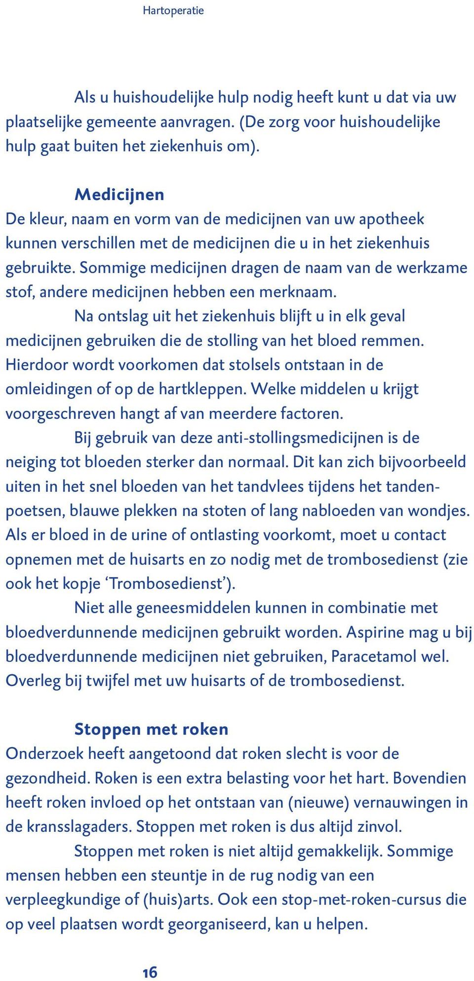 Sommige medicijnen dragen de naam van de werkzame stof, andere medicijnen hebben een merknaam.