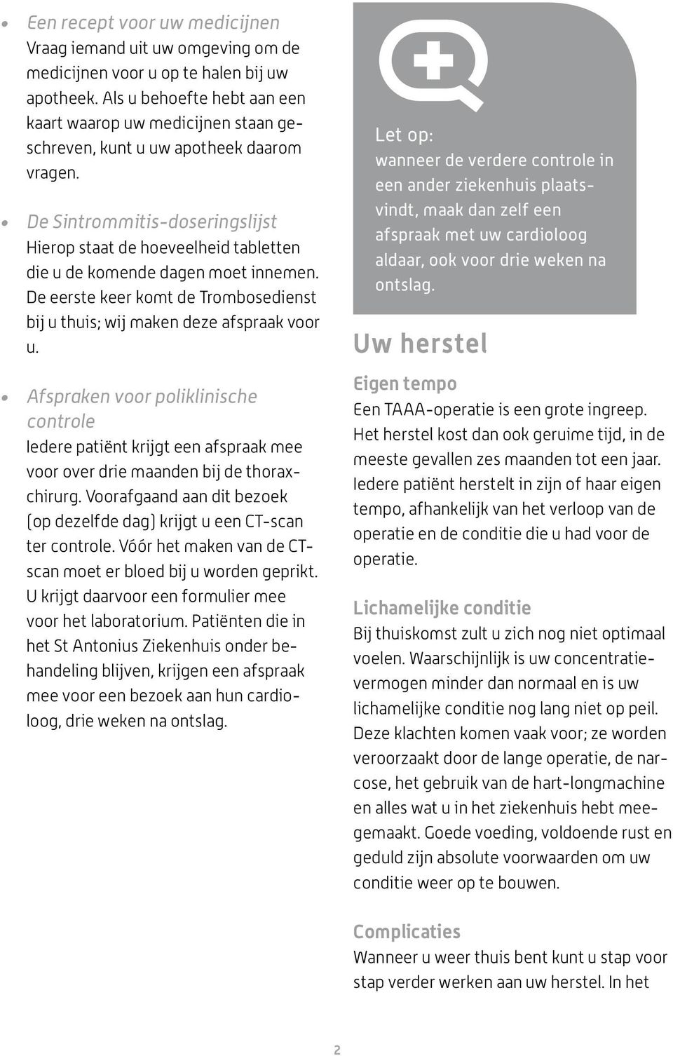 De Sintrommitis-doseringslijst Hierop staat de hoeveelheid tabletten die u de komende dagen moet innemen. De eerste keer komt de Trombosedienst bij u thuis; wij maken deze afspraak voor u.