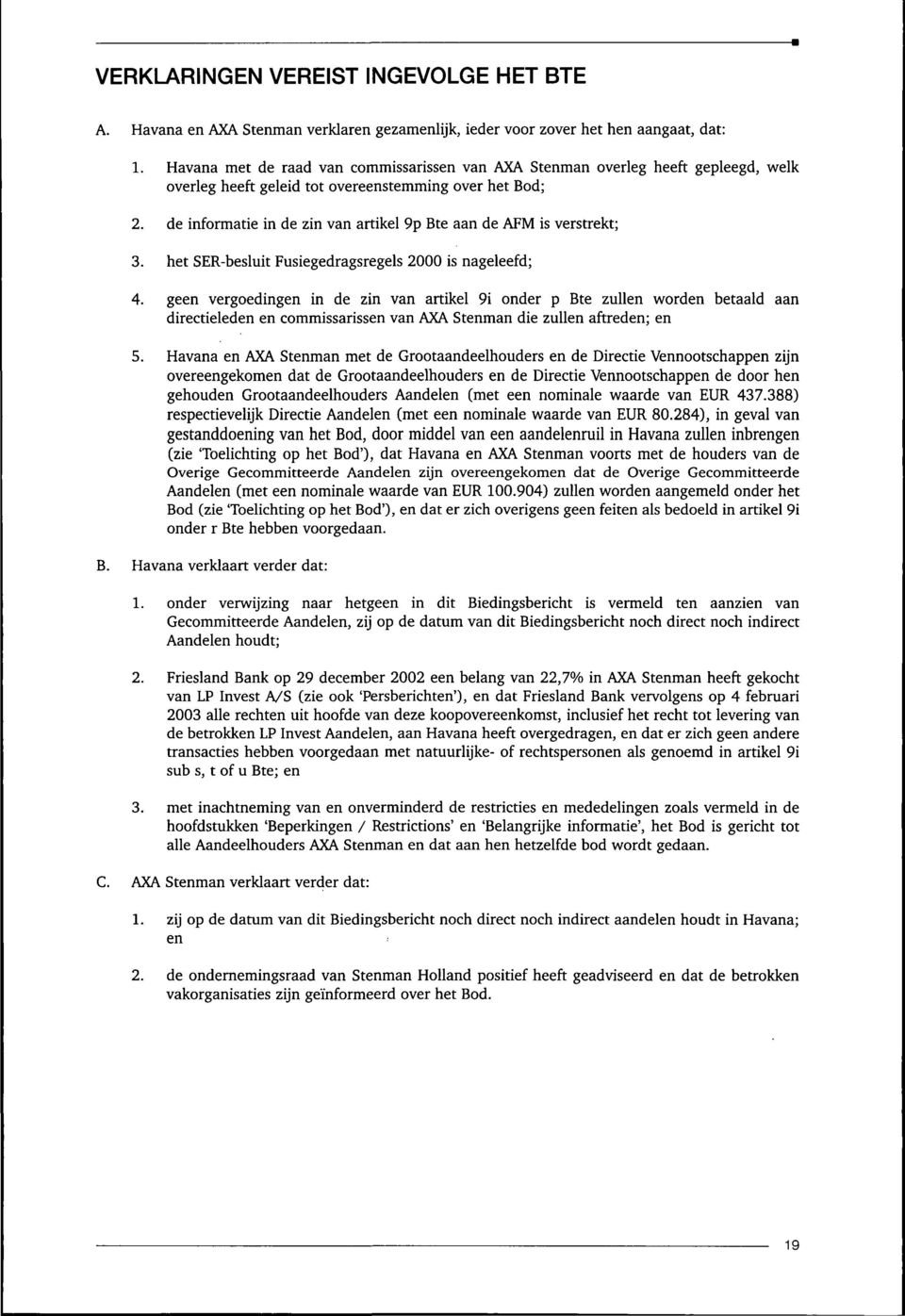 de informatie in de zin van artikel 9p Bte aan deafmis verstrekt; 3. het SER-besluit Fusiegedragsregels 2000 is nageleefd; 4.