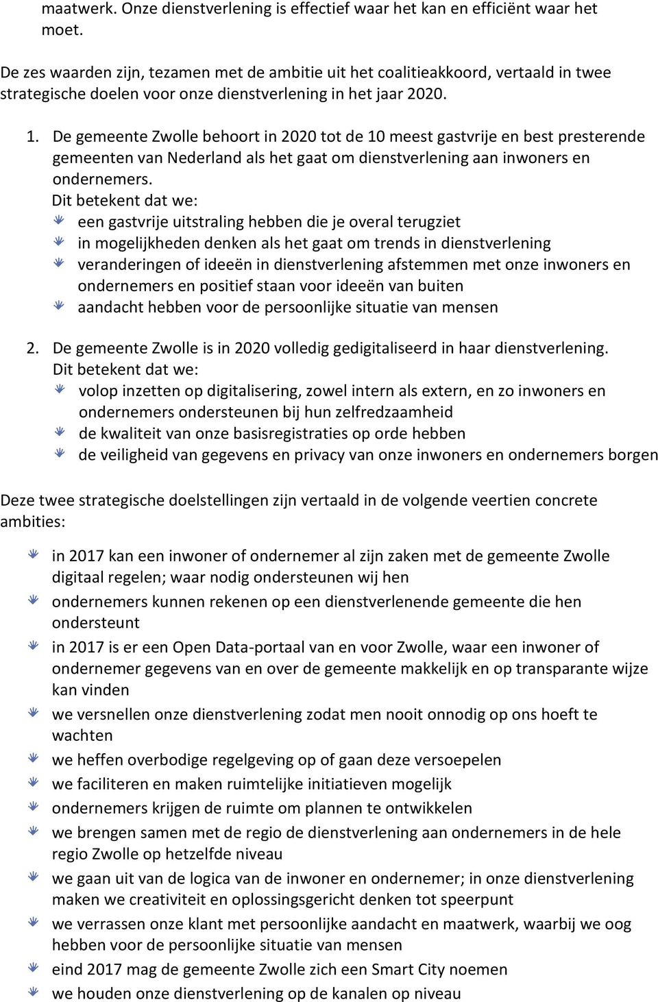 De gemeente Zwolle behoort in 2020 tot de 10 meest gastvrije en best presterende gemeenten van Nederland als het gaat om dienstverlening aan inwoners en ondernemers.