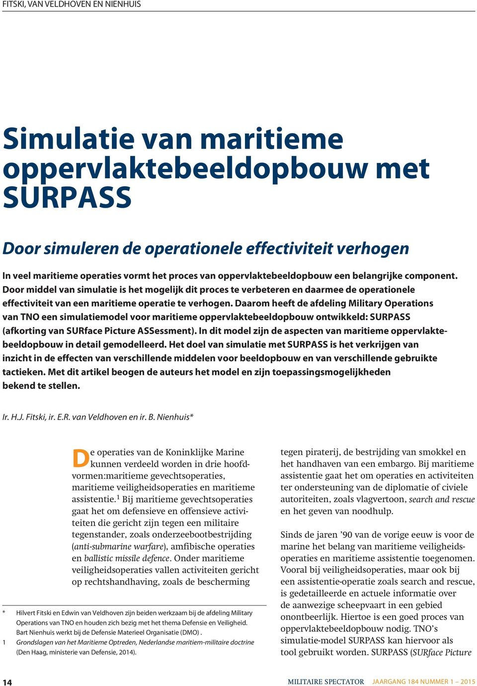 Daarom heeft de afdeling Military Operations van TNO een simulatiemodel voor maritieme oppervlaktebeeldopbouw ontwikkeld: SURPASS (afkorting van SURface Picture ASSessment).