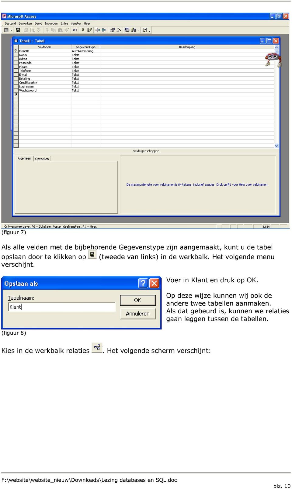 (figuur 8) Voer in Klant en druk op OK. Op deze wijze kunnen wij ook de andere twee tabellen aanmaken.