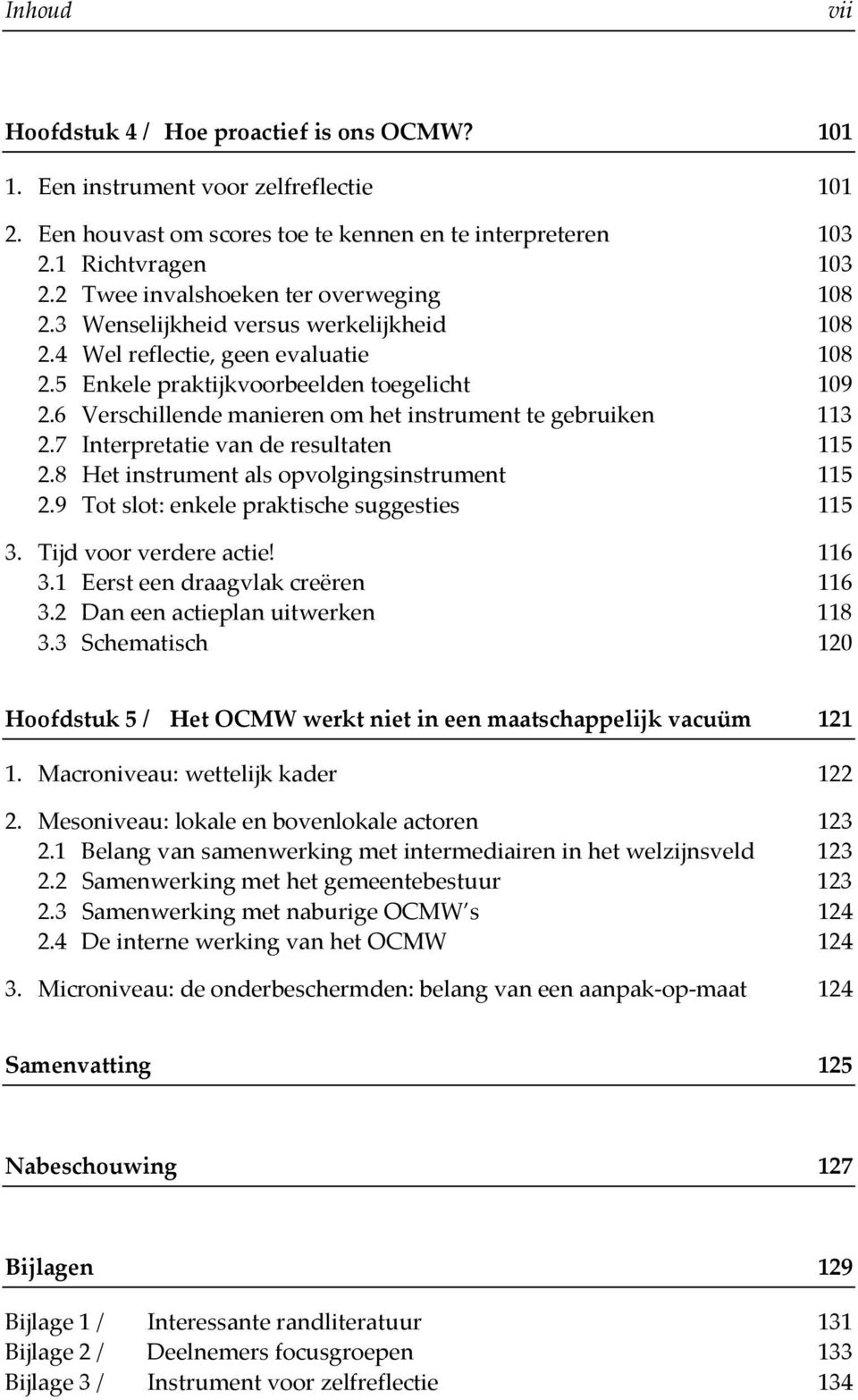 6 Verschillende manieren om het instrument te gebruiken 113 2.7 Interpretatie van de resultaten 115 2.8 Het instrument als opvolgingsinstrument 115 2.9 Tot slot: enkele praktische suggesties 115 3.