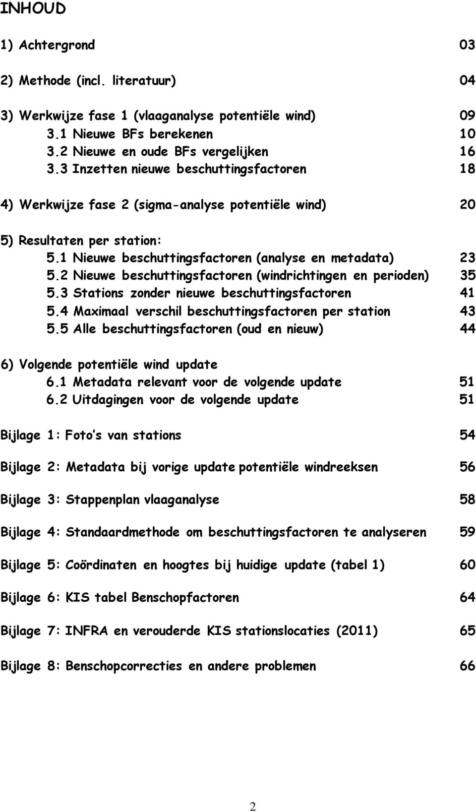 2 Nieuwe beschuttingsfactoren (windrichtingen en perioden) 35 5.3 Stations zonder nieuwe beschuttingsfactoren 41 5.4 Maximaal verschil beschuttingsfactoren per station 43 5.