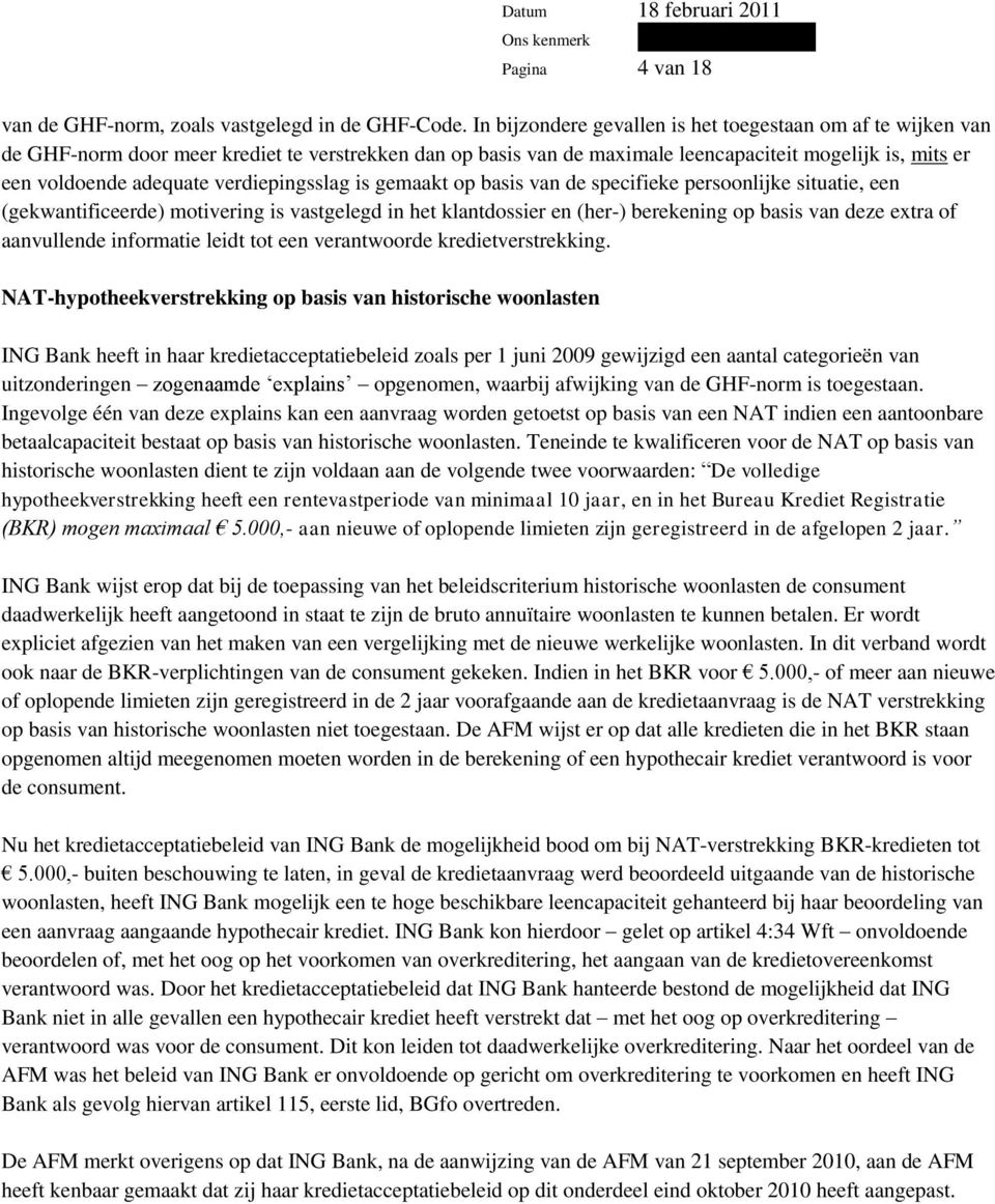 verdiepingsslag is gemaakt op basis van de specifieke persoonlijke situatie, een (gekwantificeerde) motivering is vastgelegd in het klantdossier en (her-) berekening op basis van deze extra of