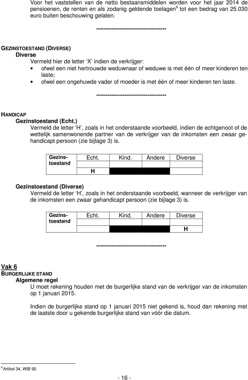 moeder is met één of meer kinderen ten laste. HANDICAP Gezinstoestand (Echt.