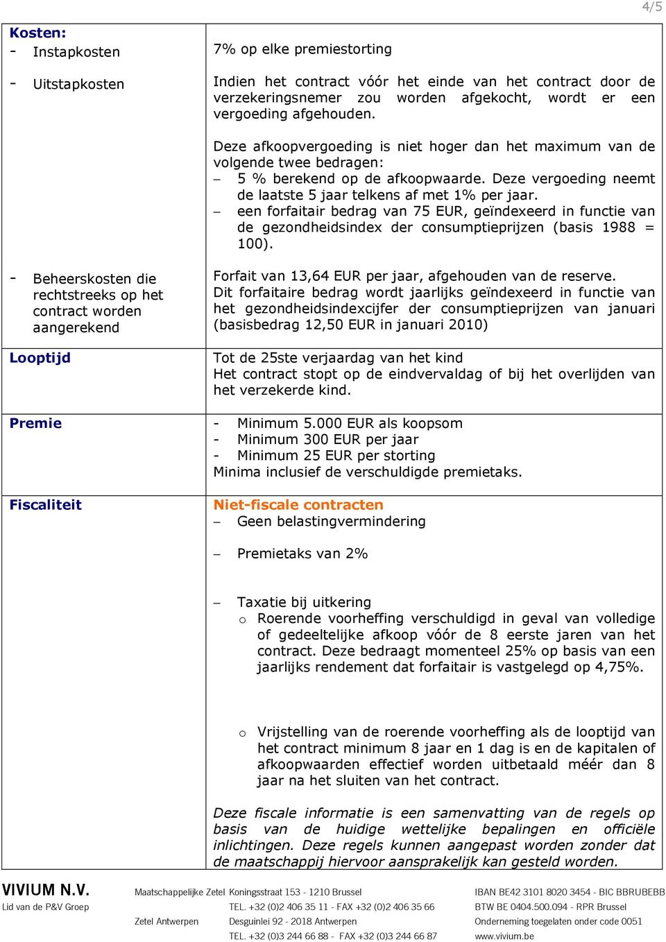 een forfaitair bedrag van 75 EUR, geïndexeerd in functie van de gezondheidsindex der consumptieprijzen (basis 1988 = 100).