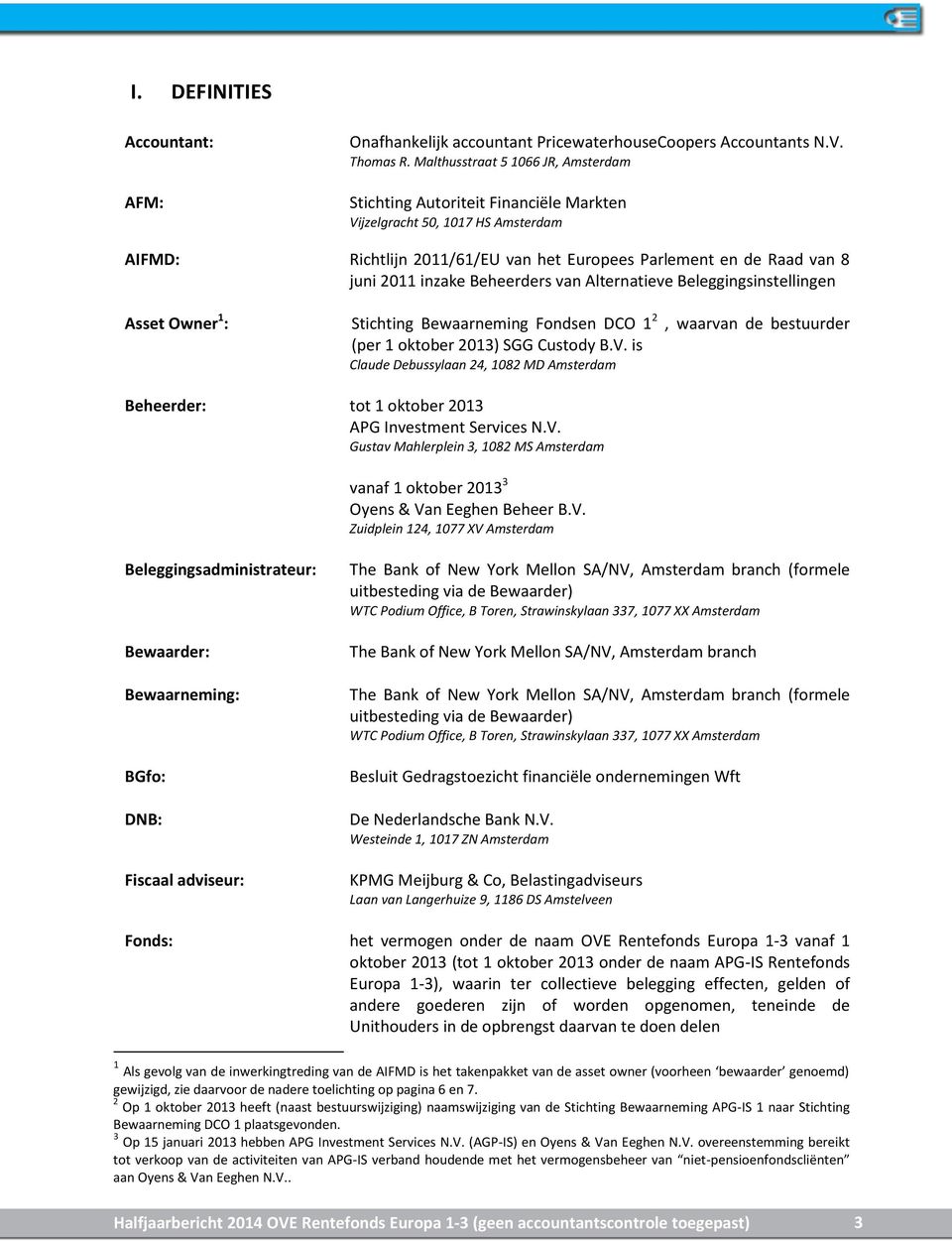 Beheerders van Alternatieve Beleggingsinstellingen Asset Owner 1 : Stichting Bewaarneming Fondsen DCO 1 2, waarvan de bestuurder (per 1 oktober 2013) SGG Custody B.V.